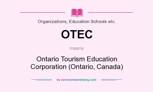 What does OTEC mean? It stands for Ontario Tourism Education Corporation (Ontario, Canada)