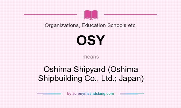 What does OSY mean? It stands for Oshima Shipyard (Oshima Shipbuilding Co., Ltd.; Japan)