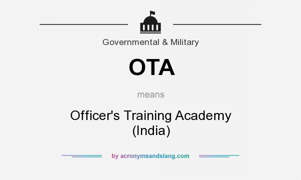 What does OTA mean? It stands for Officer`s Training Academy (India)