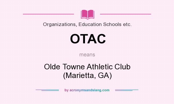 What does OTAC mean? It stands for Olde Towne Athletic Club (Marietta, GA)