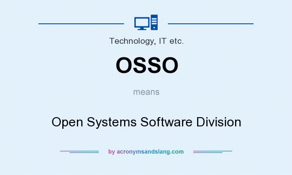 What does OSSO mean? It stands for Open Systems Software Division