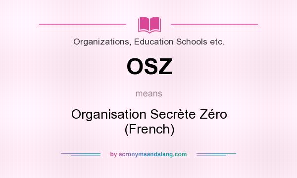 What does OSZ mean? It stands for Organisation Secrète Zéro (French)