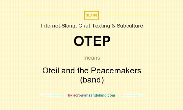 What does OTEP mean? It stands for Oteil and the Peacemakers (band)