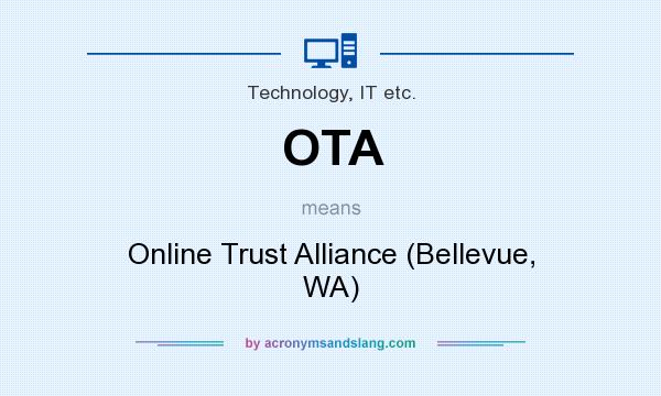 What does OTA mean? It stands for Online Trust Alliance (Bellevue, WA)