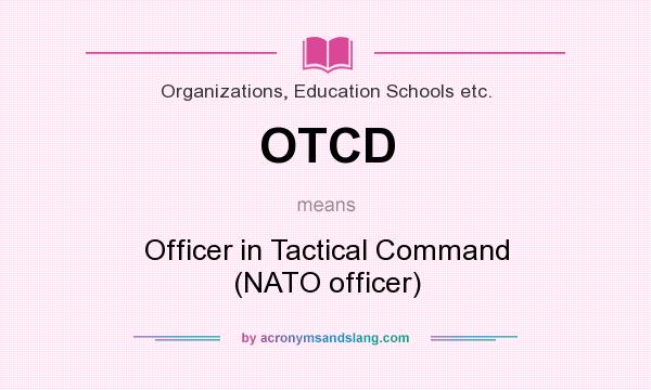 What does OTCD mean? It stands for Officer in Tactical Command (NATO officer)