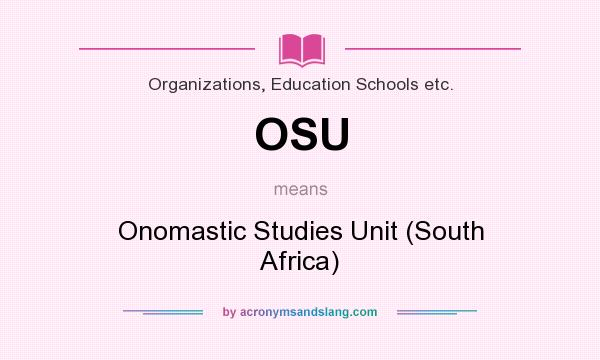 What does OSU mean? It stands for Onomastic Studies Unit (South Africa)