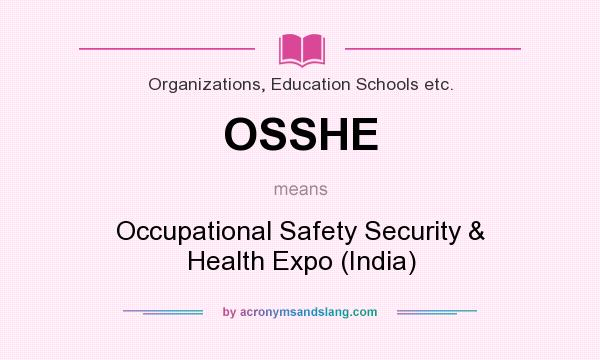 What does OSSHE mean? It stands for Occupational Safety Security & Health Expo (India)
