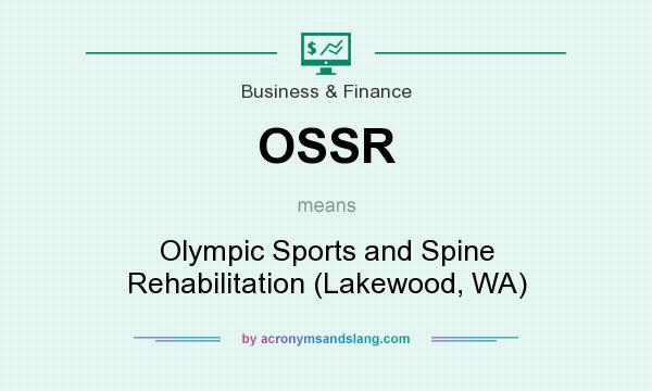 What does OSSR mean? It stands for Olympic Sports and Spine Rehabilitation (Lakewood, WA)