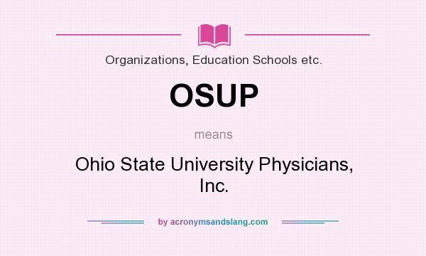 What does OSUP mean? It stands for Ohio State University Physicians, Inc.