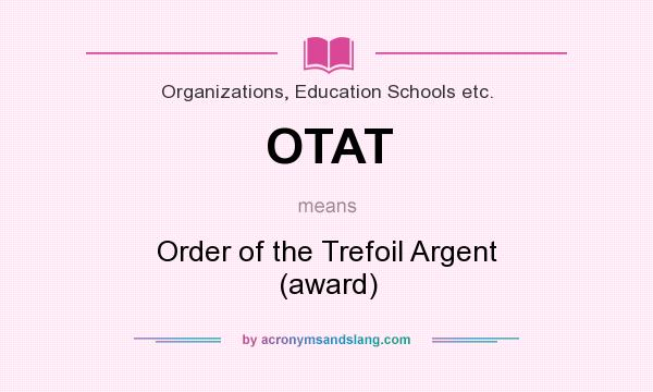 What does OTAT mean? It stands for Order of the Trefoil Argent (award)