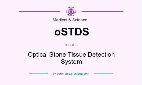 What does oSTDS mean? It stands for Optical Stone Tissue Detection System