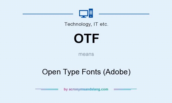 What does OTF mean? It stands for Open Type Fonts (Adobe)