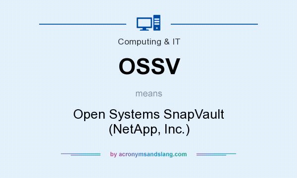 What does OSSV mean? It stands for Open Systems SnapVault (NetApp, Inc.)