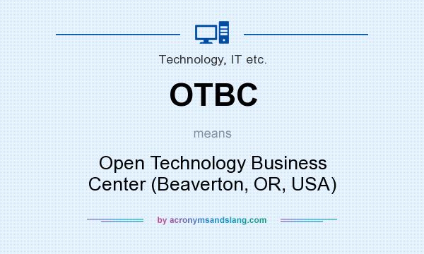 What does OTBC mean? It stands for Open Technology Business Center (Beaverton, OR, USA)