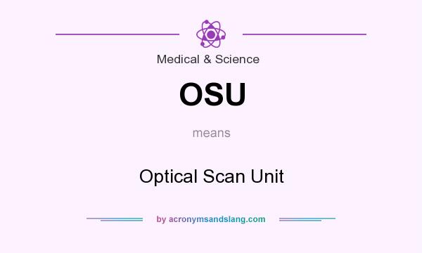 What does OSU mean? It stands for Optical Scan Unit