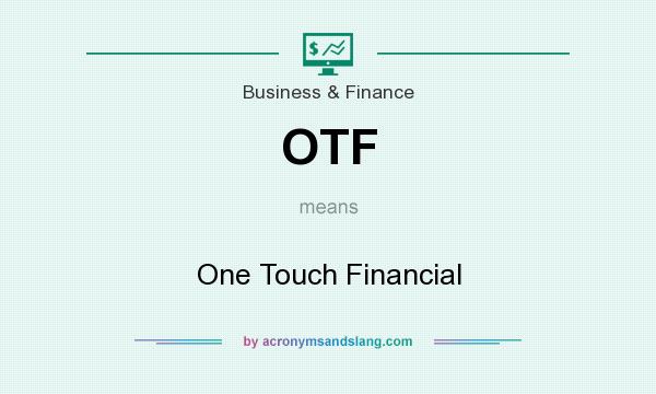 What does OTF mean? It stands for One Touch Financial