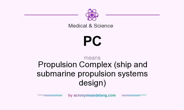 What does PC mean? It stands for Propulsion Complex (ship and submarine propulsion systems design)