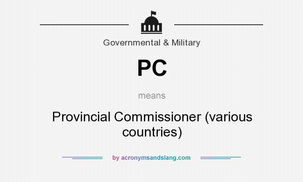 What does PC mean? It stands for Provincial Commissioner (various countries)