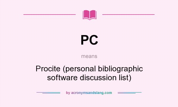 What does PC mean? It stands for Procite (personal bibliographic software discussion list)