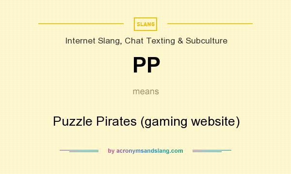 What does PP mean? It stands for Puzzle Pirates (gaming website)