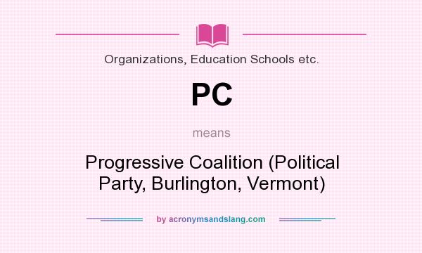 What does PC mean? It stands for Progressive Coalition (Political Party, Burlington, Vermont)