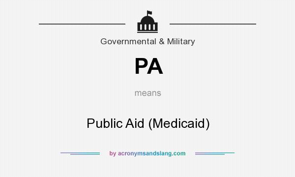 What does PA mean? It stands for Public Aid (Medicaid)