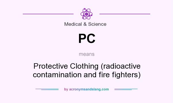 What does PC mean? It stands for Protective Clothing (radioactive contamination and fire fighters)
