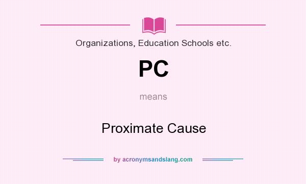 What does PC mean? It stands for Proximate Cause