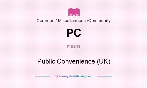 What does PC mean? It stands for Public Convenience (UK)