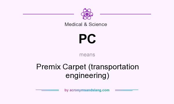 What does PC mean? It stands for Premix Carpet (transportation engineering)