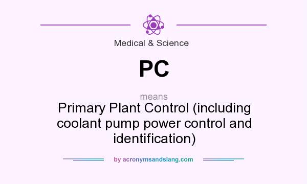 What does PC mean? It stands for Primary Plant Control (including coolant pump power control and identification)