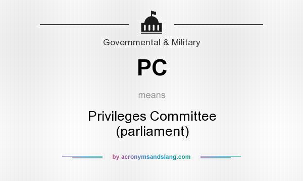 What does PC mean? It stands for Privileges Committee (parliament)