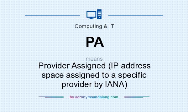 What does PA mean? It stands for Provider Assigned (IP address space assigned to a specific provider by IANA)