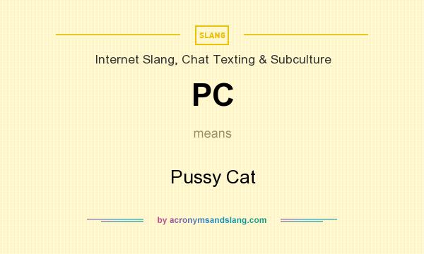 What does PC mean? It stands for Pussy Cat