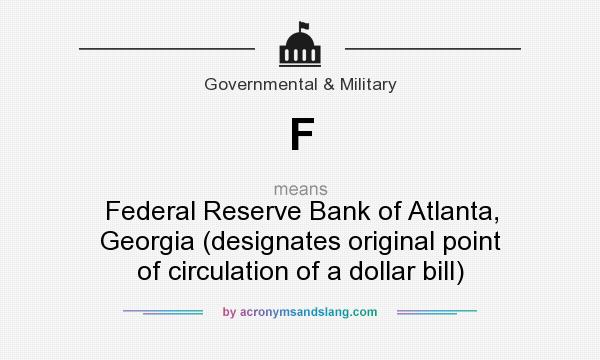 What does F mean? It stands for Federal Reserve Bank of Atlanta, Georgia (designates original point of circulation of a dollar bill)