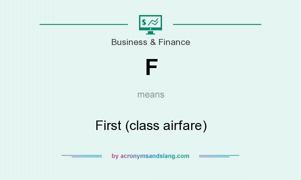 What does F mean? It stands for First (class airfare)