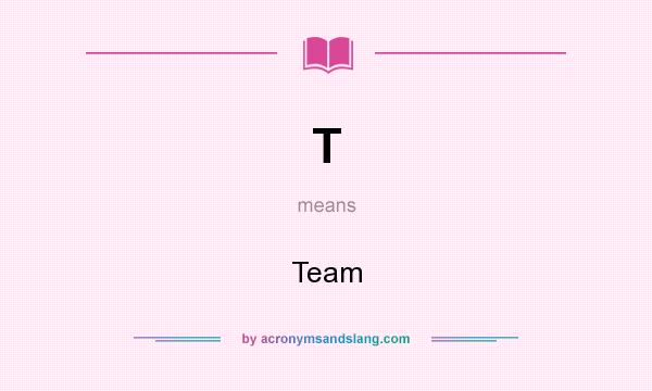 What does T mean? It stands for Team