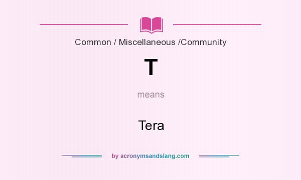 What does T mean? It stands for Tera