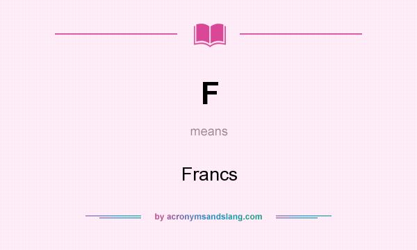 What does F mean? It stands for Francs