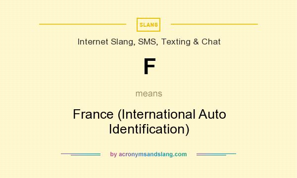 What does F mean? It stands for France (International Auto Identification)