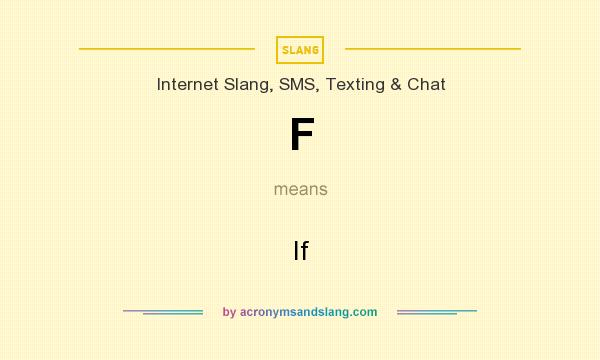 What does F mean? It stands for If
