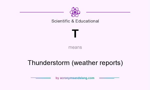 What does T mean? It stands for Thunderstorm (weather reports)