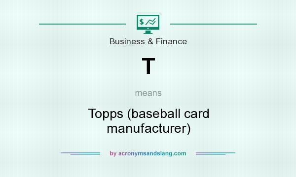 What does T mean? It stands for Topps (baseball card manufacturer)