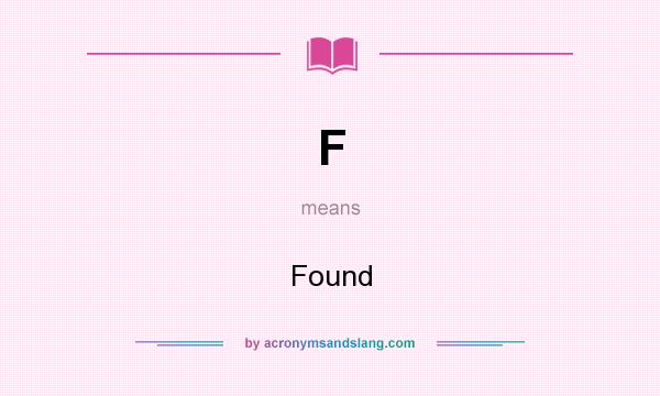 What does F mean? It stands for Found