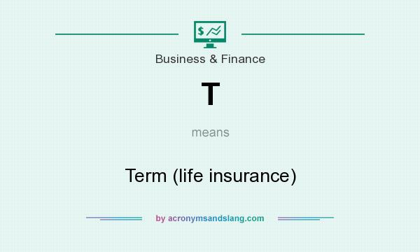 What does T mean? It stands for Term (life insurance)
