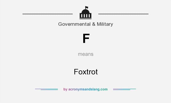 What does F mean? It stands for Foxtrot