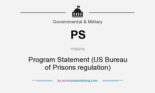 What does PS mean? It stands for Program Statement (US Bureau of Prisons regulation)
