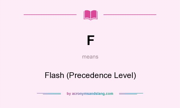 What does F mean? It stands for Flash (Precedence Level)