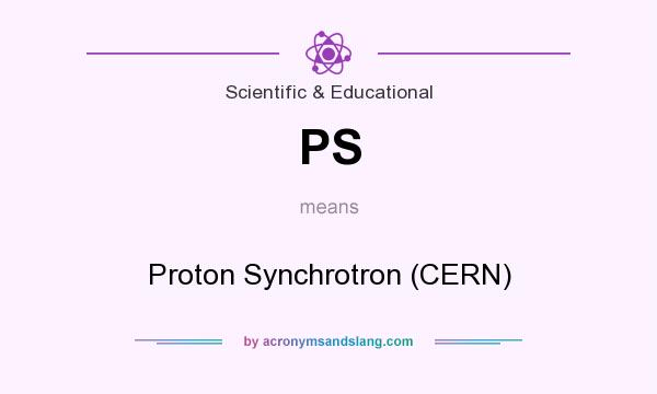 What does PS mean? It stands for Proton Synchrotron (CERN)