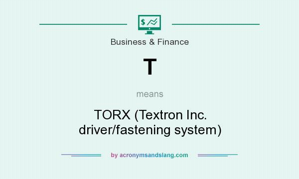 What does T mean? It stands for TORX (Textron Inc. driver/fastening system)